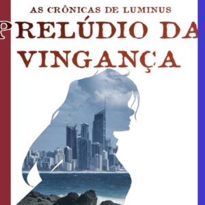 As Crônicas de Luminus - Prelúdio da Vingança - Livro Digital